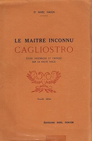 Seller image for Le Matre inconnu Cagliostro. Etude historique et critique sur la Haute Magie for sale by La Fontaine d'Arthuse