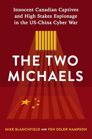 Seller image for Two Michaels : Innocent Canadian Captives, High Stakes Espionage, and the US-China Cyber War for sale by GreatBookPrices