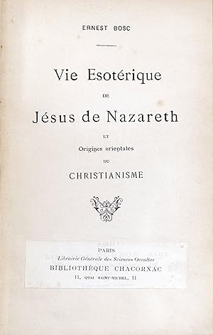 Seller image for Vie Esotrique de Jsus de Nazareth et Origines orientales du Christianisme for sale by La Fontaine d'Arthuse