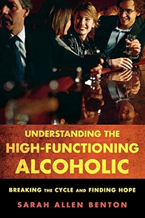 Seller image for Understanding the High-Functioning Alcoholic: Breaking the Cycle and Finding Hope for sale by Pieuler Store