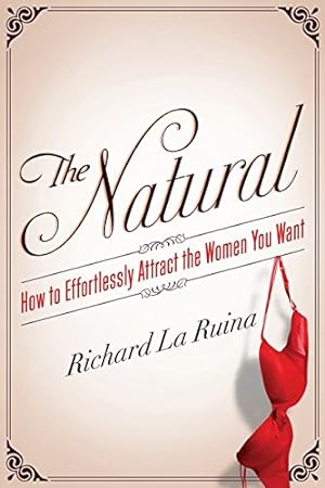 Seller image for The Natural: How to Effortlessly Attract the Women You Want for sale by Pieuler Store