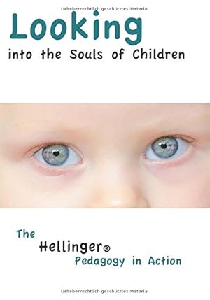 Bild des Verkufers fr Looking Into the Souls of Children: The Hellinger Pedagogy in Action zum Verkauf von Pieuler Store