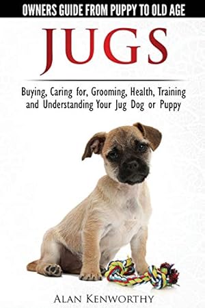 Bild des Verkufers fr Jug Dogs (Jugs) - Owners Guide from Puppy to Old Age. Buying, Caring For, Grooming, Health, Training and Understanding Your Jug zum Verkauf von Pieuler Store
