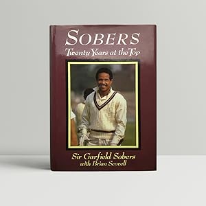 Seller image for Sobers - Twenty Years at the top - SIGNED by the Author with Brian Scovell for sale by John Atkinson Books ABA ILAB PBFA