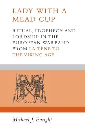 Seller image for Lady with a Mead Cup: Ritual, prophecy and lordship in the European warband from La Tene to the Viking Age for sale by Pieuler Store