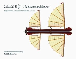 Imagen del vendedor de Canoe Rig: The Essence and the Art: Sailpower for Antique and Traditional Canoes a la venta por Pieuler Store