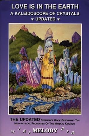 Seller image for Love Is in the Earth: A Kaleidoscope of Crystals: The Reference Book Describing the Metaphysical Properties of the Mineral Kingdom for sale by Pieuler Store