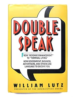 Seller image for Doublespeak: From Revenue Enhancement to Terminal Living : How Government, Business, Advertisers, and Others Use Language to Deceive You for sale by Pieuler Store