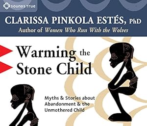 Seller image for Warming the Stone Child: Myths & Stories about Abandonment and the Unmothered Child for sale by Pieuler Store