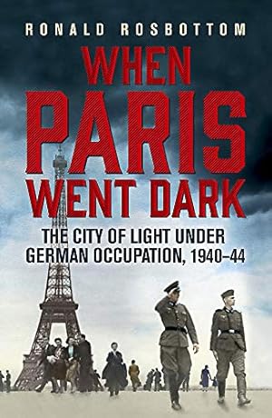 Seller image for When Paris Went Dark: The City of Light Under German Occupation, 1940-44 for sale by Pieuler Store