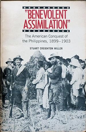 Benevolent Assimilation: The American Conquest of the Philippines, 1899-1903