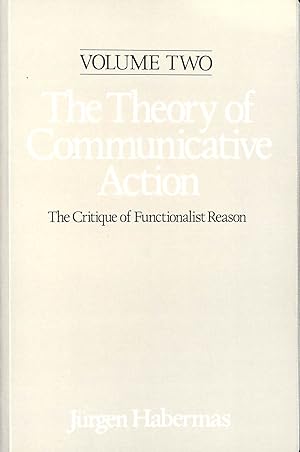 Theory of Communicative Action, Volume 2: Lifeworld and Systems, a Critique of Functionalist Reason