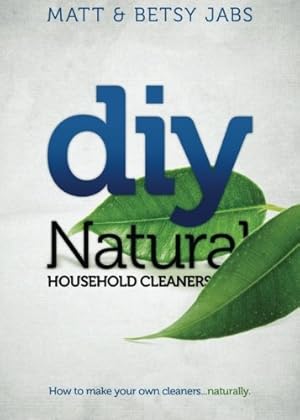 Imagen del vendedor de DIY Natural Household Cleaners: How To Make Your Own Cleaners Naturally. a la venta por Pieuler Store