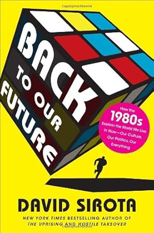 Seller image for Back to Our Future: How the 1980s Explain the World We Live in Now--Our Culture, Our Politics, Our Everything for sale by Pieuler Store