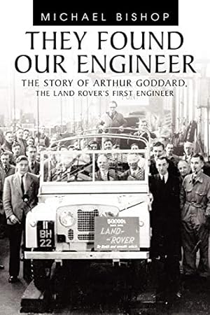 Image du vendeur pour They Found Our Engineer: The Story of Arthur Goddard. The Land Rover's first Engineer mis en vente par Pieuler Store