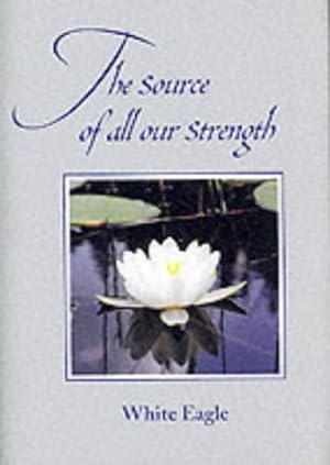 Seller image for The Source of All Our Strength: More Sayings of White Eagle for sale by Pieuler Store