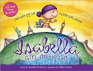 Image du vendeur pour Isabella: Girl on the Go: Travel Around The World With This Story About Imagination And Creativity For Kids (Includes Guide To Amazing Locations Across The Globe) mis en vente par Pieuler Store
