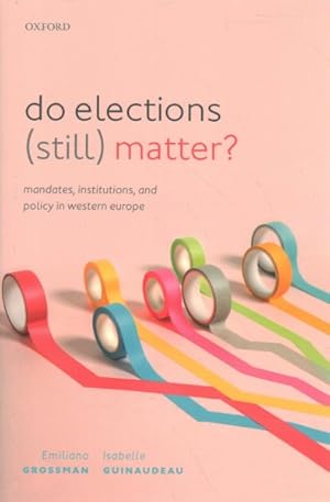 Bild des Verkufers fr Do Elections Still Matter? : Mandates, Institutions, and Policies in Western Europe zum Verkauf von GreatBookPricesUK