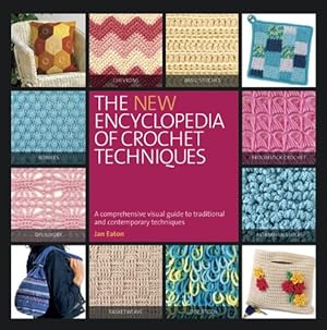 Immagine del venditore per The New Encyclopedia of Crochet Techniques: A Comprehensive Visual Guide to Traditional and Contemporary Techniques venduto da Pieuler Store