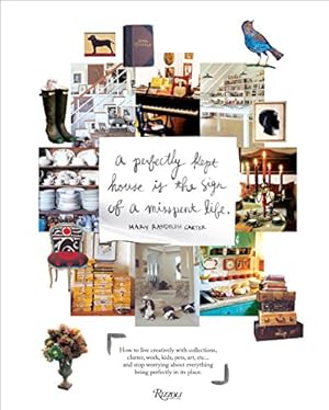 Seller image for Perfectly Kept House is the Sign of A Misspent Life: How to live creatively with collections, clutter, work, kids, pets, art, etc. and stop worrying about everything being perfectly in its place. for sale by Pieuler Store