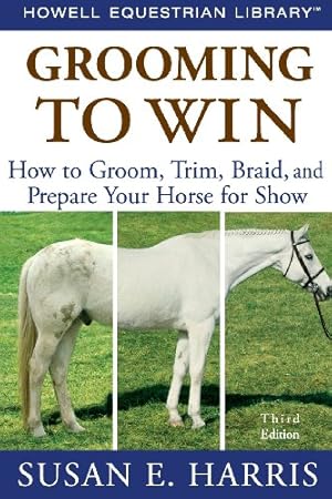 Imagen del vendedor de Grooming To Win: How to Groom, Trim, Braid, and Prepare Your Horse for Show a la venta por Pieuler Store