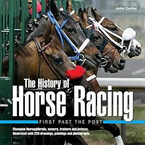 Seller image for History of Horse Racing: First Past The Post: Champion Thoroughbreds, Owners, Trainers and Jockeys, Illustrated with 220 Drawings, Paintings and Photographs for sale by Pieuler Store