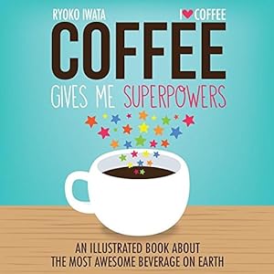 Seller image for Coffee Gives Me Superpowers: An Illustrated Book about the Most Awesome Beverage on Earth for sale by Pieuler Store