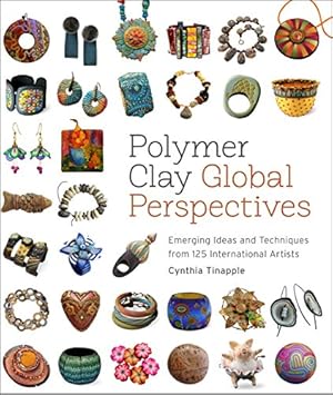 Immagine del venditore per Polymer Clay Global Perspectives: Emerging Ideas and Techniques from 125 International Artists venduto da Pieuler Store