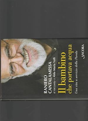 Il bambino che portava acqua : una vita a servizio della parola