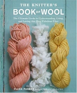 Seller image for The Knitter's Book of Wool: The Ultimate Guide to Understanding, Using, and Loving this Most Fabulous Fiber for sale by Pieuler Store
