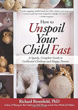 Seller image for How to Unspoil Your Child Fast: A Speedy, Complete Guide to Contented Children and Happy Parents for sale by Pieuler Store