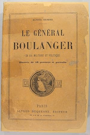 Le général Boulanger - Sa vie militaire et politique
