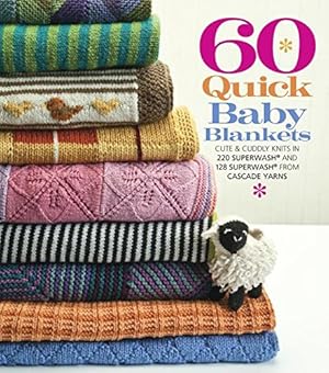 Seller image for 60 Quick Baby Blankets: Cute & Cuddly Knits in 220 Superwash and 128 Superwash from Cascade Yarns (60 Quick Knits Collection) for sale by Pieuler Store