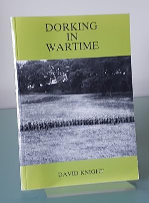 Dorking in Wartime: A Diary of Events Compiled Chiefly from the "Dorking Advertiser" and from Var...