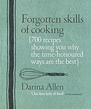 Immagine del venditore per Forgotten Skills of Cooking: The Time-Honored Ways are the Best - Over 700 Recipes Show You Why venduto da Pieuler Store