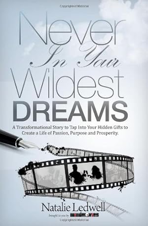 Seller image for Never In Your Wildest Dreams: A Transformational Story to Tap Into Your Hidden Gifts to Create a Life of Passion for sale by Pieuler Store