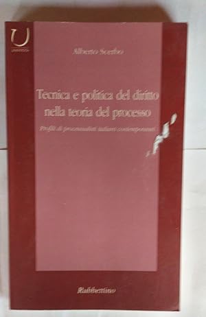 Tecnica e politica del diritto nella teoria del processo : profili di processualisti italiani con...