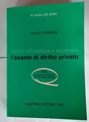 Come affrontare e superare l'esame di diritto privato : 800 domande e risposte ad uso degli studenti