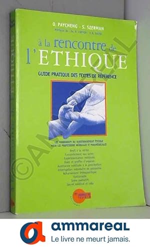 Immagine del venditore per A LA RENCONTRE DE L'ETHIQUE. Les fondements du questionnement thique pour les professions mdicales et paramdicales, Guide pratique des te venduto da Ammareal