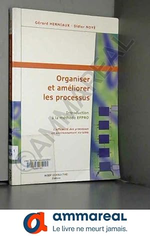 Seller image for Organiser et ameliorer les processus. introduction a la methode efpro for sale by Ammareal