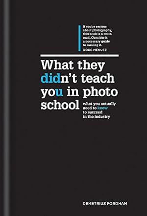 Imagen del vendedor de What They Didn't Teach You In Photo School: The secrets of the trade that will make you a success in the industry a la venta por Pieuler Store