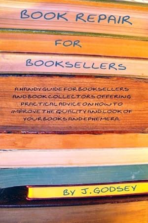 Seller image for Book Repair for Booksellers : A Handy Guide for Booksellers and Book Collectors Offering Practical Advise on How to IMprove the Quality and Look of Your Books and Ephemera for sale by Pieuler Store