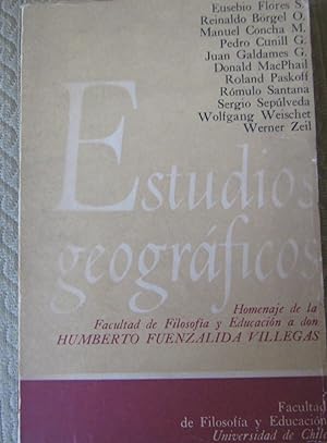 Estudios geográficos. Homenaje de la Facultad de Filosofía y Educación a don Humberto Fuenzalida ...
