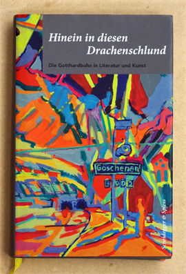 Seller image for Hinein in diesen Drachenschlund. Die Gotthardbahn in Literatur und Kunst. for sale by antiquariat peter petrej - Bibliopolium AG