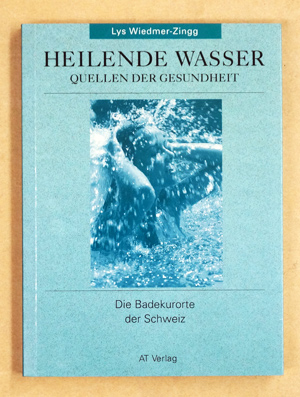 Seller image for Heilende Wasser. Quellen der Gesundheit. Die Badekurorte der Schweiz. for sale by antiquariat peter petrej - Bibliopolium AG