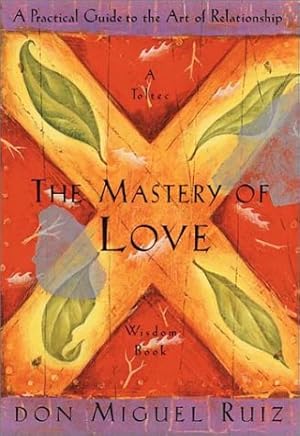 Imagen del vendedor de The Mastery of Love: A Practical Guide to the Art of Relationship (Toltec Wisdom Book) a la venta por Pieuler Store
