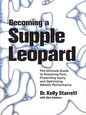 Imagen del vendedor de Becoming a Supple Leopard: The Ultimate Guide to Resolving Pain, Preventing Injury, and Optimizing Athletic Performance a la venta por Pieuler Store