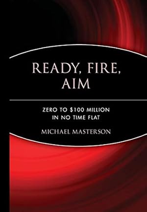 Immagine del venditore per Ready, Fire, Aim: Zero to $100 Million in No Time Flat venduto da Pieuler Store