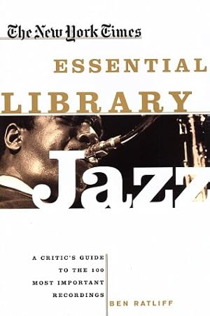 Seller image for The New York Times Essential Library: Jazz: A Critic's Guide to the 100 Most Important Recordings for sale by Pieuler Store