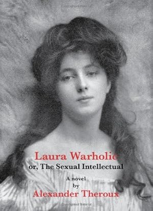 Image du vendeur pour Laura Warholic or, The Sexual Intellectual: A Novel mis en vente par Pieuler Store